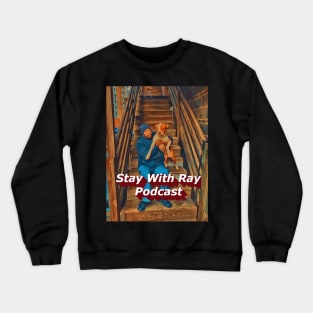 Stay With Ray Podcast Crewneck Sweatshirt